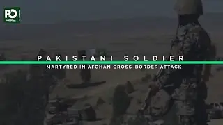 Pakistani soldier martyred in Afghan cross-border firing | Pakistan Observer