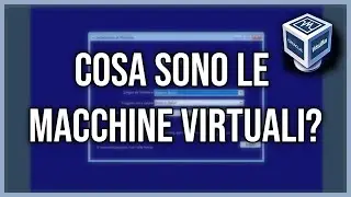Cosa sono e come si usano le MACCHINE VIRTUALI?
