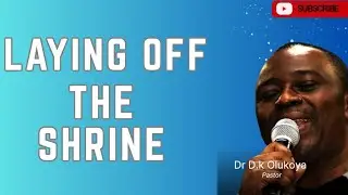 Laying Off the Shrine by Dr D.k Olukoya 