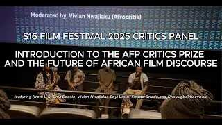 The AFP Critics Prize and The Future of African Film Discourse Panel | S16 Film Festival 2025