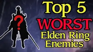 Top 5 Worst Enemies in Elden Ring