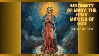 SOLEMNITY OF MARY, THE HOLY MOTHER OF GOD 1/1/26 St Elizabeth Ann Seton Live Stream
