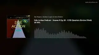 Side Action Podcast - Season 8 Ep 20 - CFB Quarters Review/Week 18 NFL