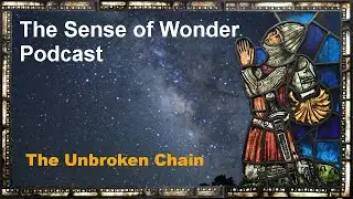 Sense of Wonder Podcast episode 15: The unbroken chain