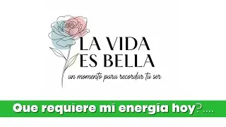 &iquest;Qu&eacute; requiere tu energ&iacute;a hoy? | Pregunta del dia Activaci&oacute;n diaria para crear | La Vida es Bella