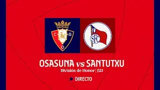 C. A. Osasuna vs Santutxu F. C. | División de Honor | Jornada 23 | Club Atlético Osasuna