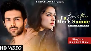 Tu Baithe Mere Samne (LYRICS) Raj Barman | Kartik Aaryan, Shraddha Kapoor | New Song
