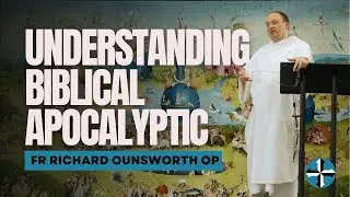 1. Understanding Biblical Apocalyptic | DYA Study Day | Fr Richard Ounsworth