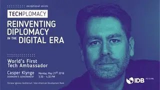 TechPlomacy: Reinventing Diplomacy in the Digital Era (Casper Klynge, Tech Ambassador of Denmark)