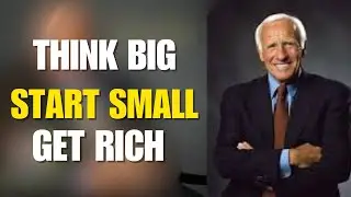Think Big, Start Small, Act Like the Rich: Financial Success Mindset Secrets Inspired by Jim Rohn