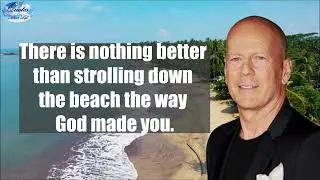 Walter Bruce Willis American retired actor, comedy-drama, singer, quotes about life.