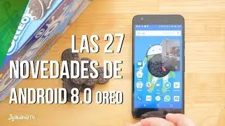 Probamos Android Oreo 8.0 y sus 27 nuevas caracter&iacute;sticas