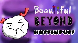 Beautiful Beyond - Huffenpuff | MSM Fanmade