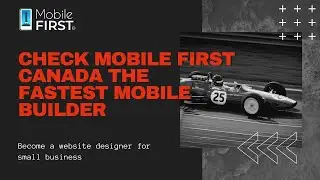 Check Mobile First Canada the fastest mobile builder | Become a website designer for small business