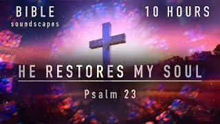 🕊️ He Restores My Soul: Christian Ambient Music for Deep Peace | Psalm Inspired Peaceful Soundscape