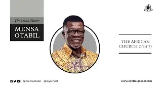 The African Church - Pt.7  ||  Time With Pastor Mensa Otabil