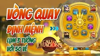 VÒNG QUAY ĐỊNH MỆNH - REVIEW SỰ KIỆN - CÁCH CHƠI | Call of Dragon | Lụm ngay 3 tướng với 50 vé
