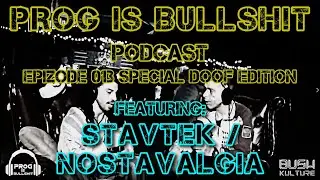 Prog Is Bullsh!t Podcast - Epizode 13 Special Doof Edition - Featuring: Stavtek (aka Nostavalgia)