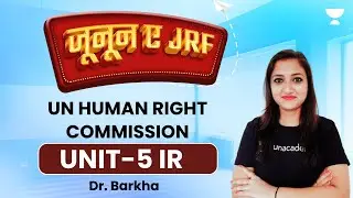UN Human Right Commission | Unit-5 IR | NET JRF 2023 | Dr. Barkha