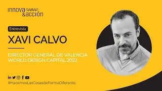 Hablamos con Xavi Calvo sobre el proyecto World Design Capital Valencia 2022, de dise&ntilde;o e innovaci&oacute;n