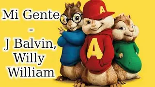 MI GENTE - (Cover Alvin Y Las Ardillas) - J BALVIN, WILLY WILLIAM