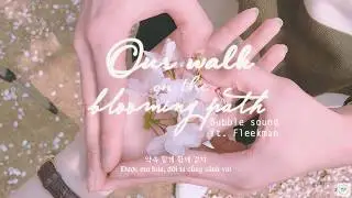[Hangeul/Vietsub] 꽃길만 걷자 (Our walk on the blooming path) - 버블 사운드 (bubble sound) ft. Fleekman