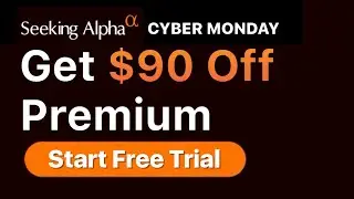 Seeking Alpha Cyber Monday Sale 🚨 $90 Off + 7 Day Free Trial