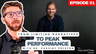 From Limiting Narratives to Peak Performance with Dr. Cassidy Preston | The Fast and Free Podcast