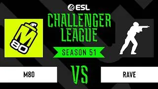 M80 vs. Rave - ESL Challenger League - Season 51 - NA