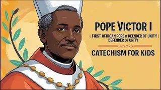 Pope Victor I | First African Pope & Defender of Unity | Feast Day July 28 | Catechism for Kids