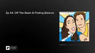 Ep 44: Off The Beam & Finding Balance