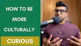 How To Be More Culturally Curious | Episode 12
