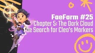 FaeFarm 25 - Chapter 5: The Dark Cloud - The Search for Cleo's Markers