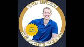 Transforming Challenges into Growth with Alan Lazaros