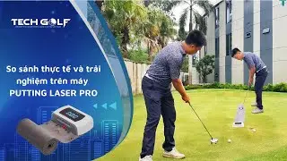 TECHGOLF | Đ&aacute;nh gi&aacute; trải nghiệm putt thực tế tr&ecirc;n s&acirc;n v&agrave; tập putt c&ocirc;ng nghệ Putting Laser Pro