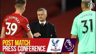 Post Match Press Conference | Manchester United v Crystal Palace | Ole Gunnar Solskjaer