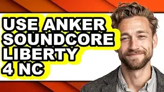 How to Use Anker Soundcore Liberty 4 Nc (only Way)