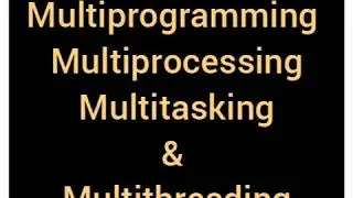 Multiprogramming Multiprocessing Multitasking & Multithreading