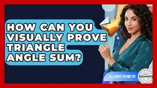 How Can You Visually Prove Triangle Angle Sum? - All About Geometry