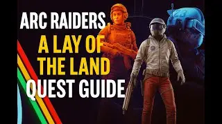 ARC Raiders -  A Lay Of The Land Quest Guide