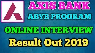 AXIS BANK ABYB PROGRAM ONLINE INTERVIEW RESULT OUT 2019