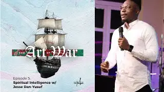 The Art of War || Episode 5: Spiritual Intelligence || Jesse Dan-Yusuf