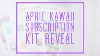April Kawaii Subscription Kit Reveal