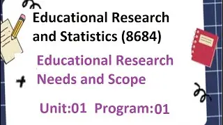 Educational Research and Statistics | 8684 | Unit 1 | Program 03 | Educational Research Need | Scops