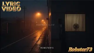 Robster73 - Lyric Video - Heatwave Slow (Organic Chill Deep House Visualizer)