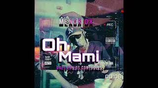 Oh Mami 🍑💦- MENOR DX (audiovisual)