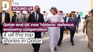 Qatar and UK vow 'historic' defence, economy cooperation & other stories | 26 July 2023