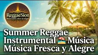 Summer Reggae Instrumental 🏖️ Música Fresca y Alegre (Good Vibes) | ReggaeSion
