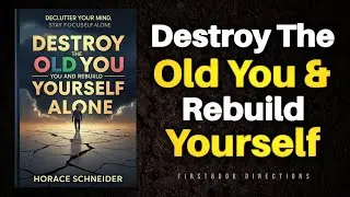 Destroy The Old You And Rebuild Yourself Alone | Audiobook