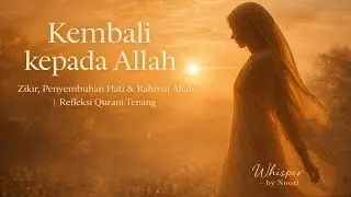 Kembali kepada Allah | Zikir, Penyembuhan Hati & Rahmat Allah | Refleksi Qurani Tenang 